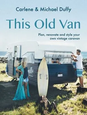 This Old Van: Plan Renovate And Style Your Own Vintage Caravan Duffy Carlene V • $12.29