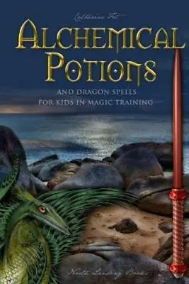 Catherine Fet Alchemical Potions And Dragon Spells For Kids In Magic (Paperback) • £13.61