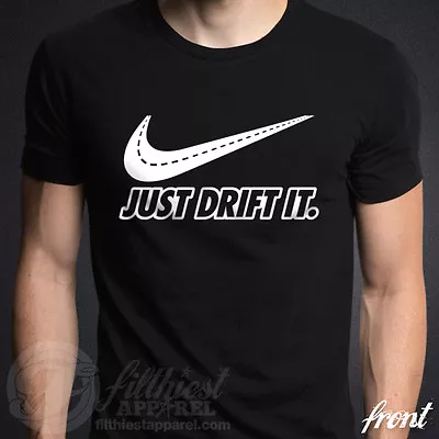 JUST DRIFT IT T-Shirt Parody JDM Euro Racing Shift Racecar Illest Stance Static • $18.95