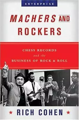 Machers And Rockers: Chess Records And The Business Of Rock & Roll • $7.04