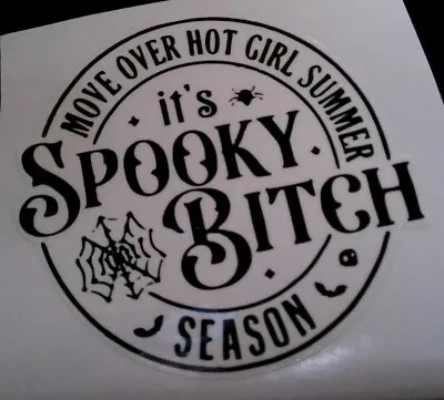 Move Over Hot Girl Summer It's Spooky Bitch Season Decal • $8