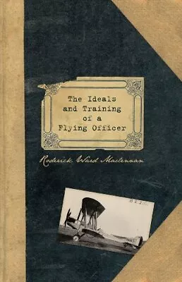 The Ideals And Training Of A Flying Officer By Roderick Ward Mac • $8.62