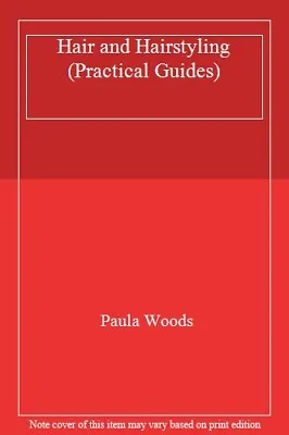 Hair And Hairstyling (Practical Guides) By Paula Woods. 9780746002971 • £2.40