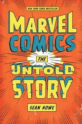 Marvel Comics: The Untold Story Howe Sean • £6.49
