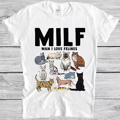 MILF Man I Love Felines Cat Mom Dad Pet Funny Meme Gift Tee T Shirt M1068 • £6.35