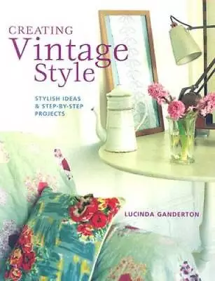 Creating Vintage Style: Stylish Ideas  Step-By-Step Projects - Paperback - GOOD • $7.69