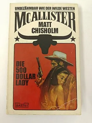 Matt Chisholm - McAllister - Die 500 Dollar Lady - Bastei 1971 | K525 • £16.19