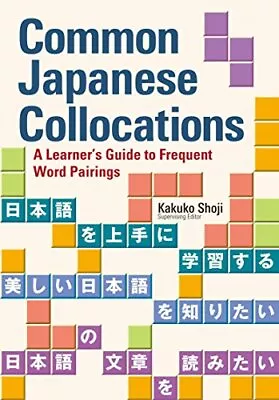 Common Japanese Collocations: A Learner'... By Kakuko Shoji Paperback / Softback • $15.90