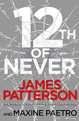 12th Of Never: (Women's Murder Club 12) By James Patterson. 9780099574255 • £3.62