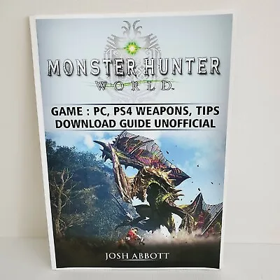 $49 • Buy MONSTER HUNTER WORLD GAME, PC, PS4, WEAPONS, TIPS, By Josh Abbott Strategy Guide