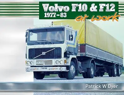 Volvo F10 & F12 At Work: 1977-83 By Patrick W. Dyer Hardcover - Trucks - Lorries • £14