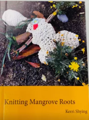 Knitting Mangrove Roots By Kerri Shying * Australian Poetry • £5.16