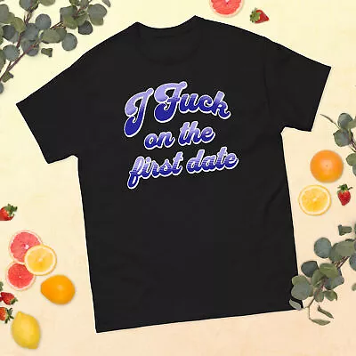  I F*&k On The First Date  Men's Classic Tee • $21.99