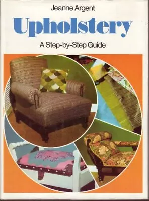 Upholstery (Step-by-step S.) By Argent Jeanne Book The Cheap Fast Free Post • £3.50