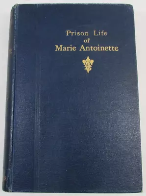 EARLY UK ED 1894  The Prison Life Of Marie Antoinette  M.C. Bishop HARDBACK • $42.46