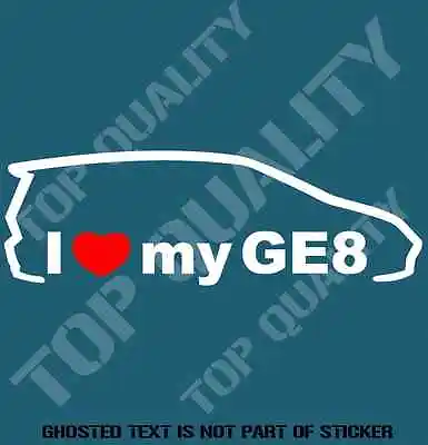 I Love My Ge8 Decal Sticker To Suit Honda Jdm Rally Drift Decals Stickers • $5.50