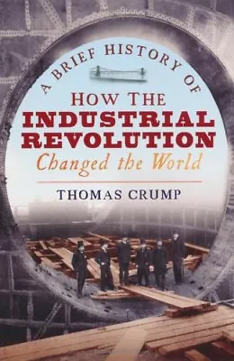 A Brief History Of How The Industrial Revolution Changed The World (Brief His. • £3.27