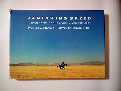 Vanishing Breed: Photographs Of The Cowboy And The West By William Albert Allard • $15.91