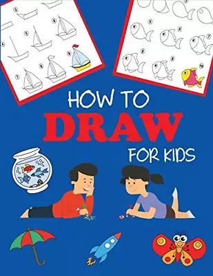 How To Draw For Kids: Learn To Draw Step By Step Easy And Fun (Step-by-Step Dra • £4.80