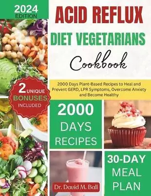 Acid Reflux Diet Vegetarians Cookbook: 2000 Days Plant-Based Recipes To Heal And • £18.99