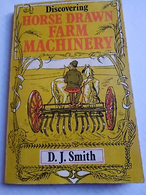 DISCOVERING HORSE DRAWN FARM MACHINERY - D.J. SMITH - 1979 Book  • £5