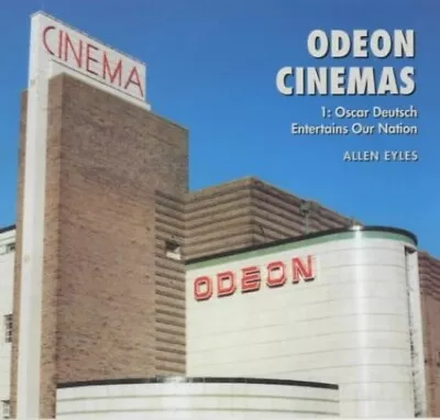 Odeon Cinemas: Oscar Deutsch Entertains Our Nation: 1 By Eyles Allen Paperback • £6.55