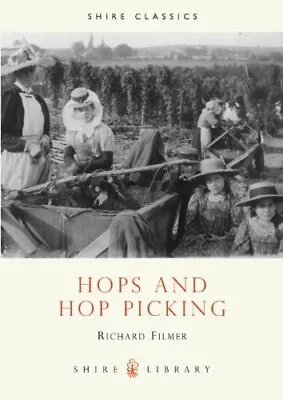 Hops And Hop Picking (Shire Library) By Richard Filmer • £2.51