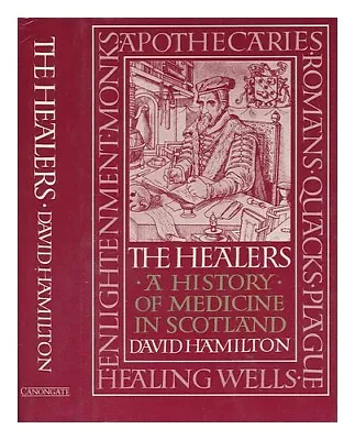 HAMILTON DAVID  The Healers : A History Of Medicine In Scotland / David Hamilto • £30.99