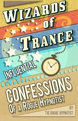 Wizards Of Trance! - Influential Confessions Of A Rog... By Hypnotist The Rogue • $12.65