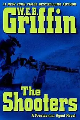 The Shooters (A Presidential Agent Novel) - Hardcover By W.E.B. Griffin - GOOD • $3.73