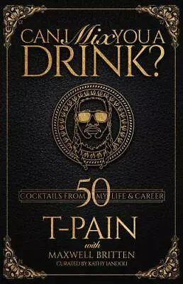 Can I Mix You A Drink?: Grammy Award-Winning T-Pain's Guide To Cocktail Crafting • $4.92