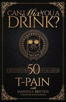 Can I Mix You A Drink? - Hardcover By T-PAIN - VERY GOOD • $14.82