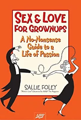 Sex And Love For Grownups : A No-Nonsense Guide To A Life Of Pass • $4.50