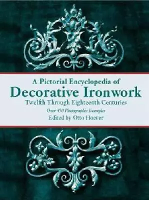 A Pictorial Encyclopedia Of Decorative Ironwork: Twelfth Through Eighteen - GOOD • $35.94