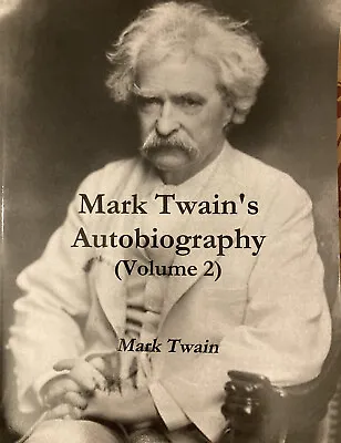Mark Twain Autobiography Volume 2 Mark Twain Copyright 2013 By Stellar Books • $25.26