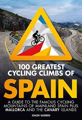 100 Greatest Cycling Climbs Of Spain: A Guide To The Famous Cycling Mountains Of • £13.47