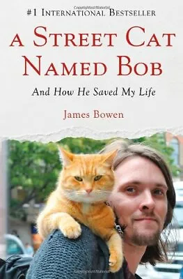 A Street Cat Named Bob: And How He Saved My Life By James Bowen • £10.80