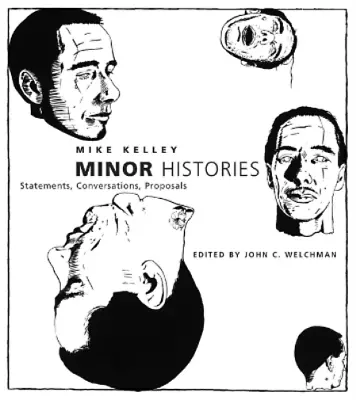 Mike Kelley Minor Histories (Paperback) Writing Art (UK IMPORT) • $90.73