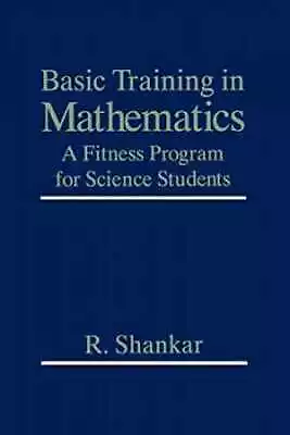 Basic Training In Mathematics: A Fitness - Paperback By Shankar R. - Good • $23.64