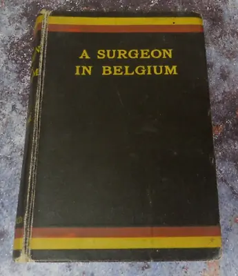 A Surgeon In Belgium By Sir Henry S. Souttar 1916 SIGNED Hardcover Illustrated • $34