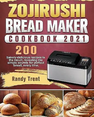 Zojirushi Bread Maker Cookbook 2021: 200 Bakery-delicious Recipes 9781801661805 • $46.60