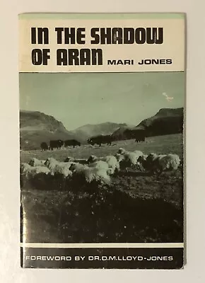 In The Shadow Of Aran By Mari Jones Forward By Dr. DM Lloyd-Jones Paperback 1979 • £7.49