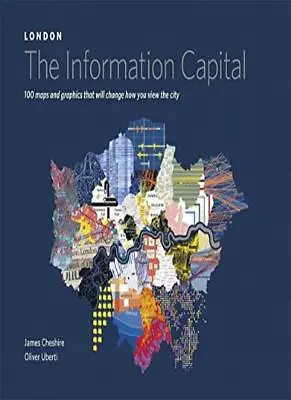 LONDON: The Information Capital: 100 Maps And Graphics That Will Change How You • £3.50