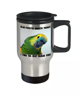 $32.99 • Buy Blue-Fronted Amazon Travel Mug, I Own The Best Human Ever, Parrot To Go Bird Cup