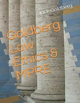 GOLDBERG LAW ETHICS & MPRE By Jack Goldberg **BRAND NEW** • $51.95