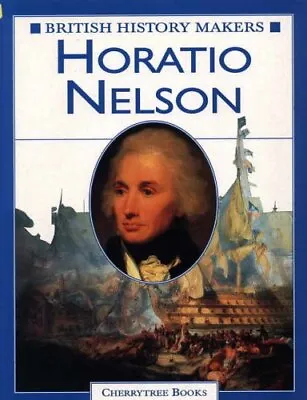 British History Makers: Horatio Nelson By Leon Ashworth • £2.51