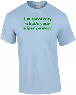 I'm Sarcastic What's Your Super Power? Shirt • $17.99