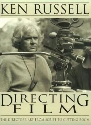 Directing Film: The Directors Art From Script To Cutting Room By Ken Russell • £2.51