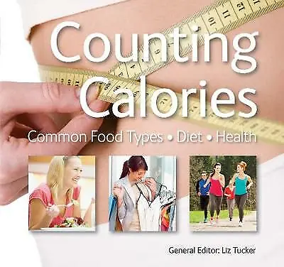 £4.99 • Buy Counting Calories: Common Food Types,Diet, Health By Liz Tucker (Paperback, 2014