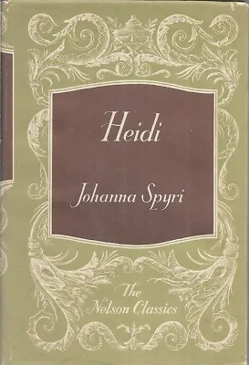 Heidi By Johanna Spyri. Nelson Classics. Vintage Hardback Book  VGC • £2.50